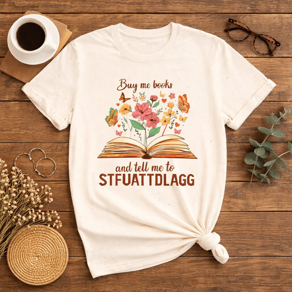 Buy Me Books and Tell Me to STFUATTDLAGG Floral Tee - T-Shirt - TheSpinedLife