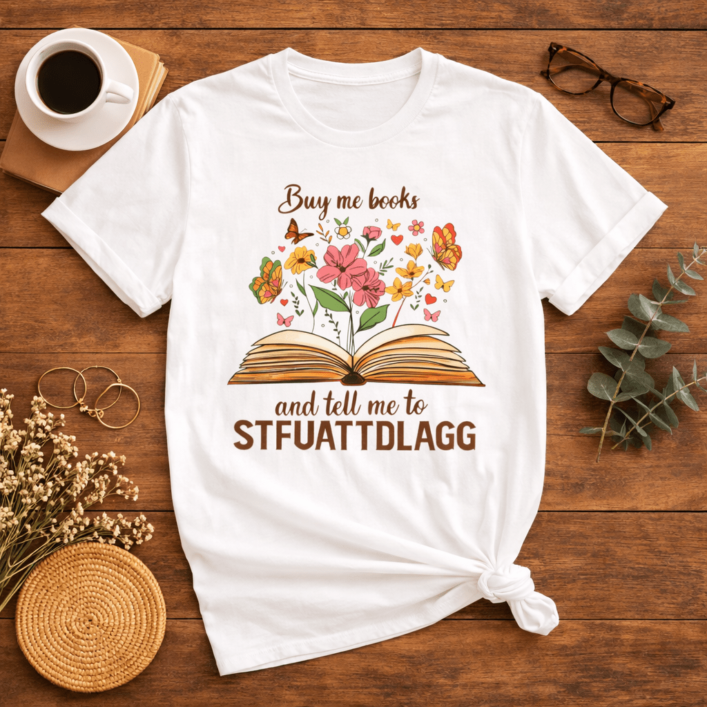 Buy Me Books and Tell Me to STFUATTDLAGG Floral Tee - T-Shirt - TheSpinedLife