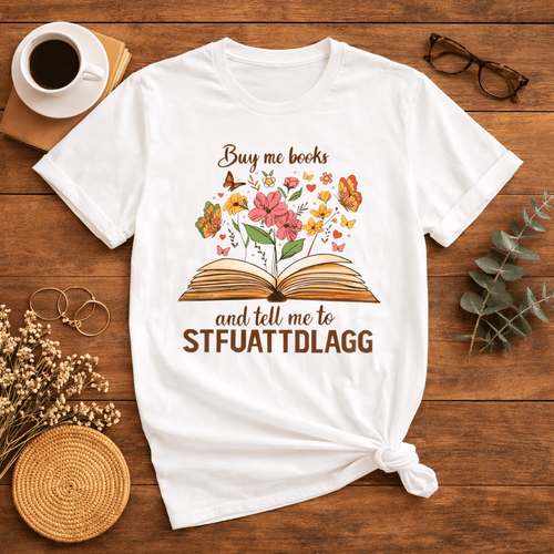 Buy Me Books and Tell Me to STFUATTDLAGG Floral Tee - T-Shirt - TheSpinedLife