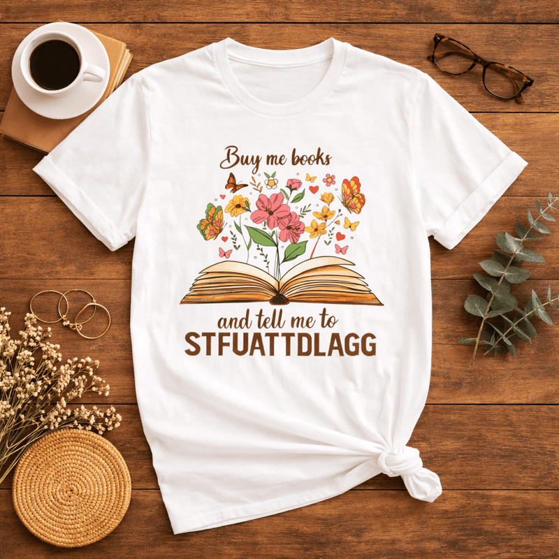 Buy Me Books and Tell Me to STFUATTDLAGG Floral Tee - T-Shirt - TheSpinedLife