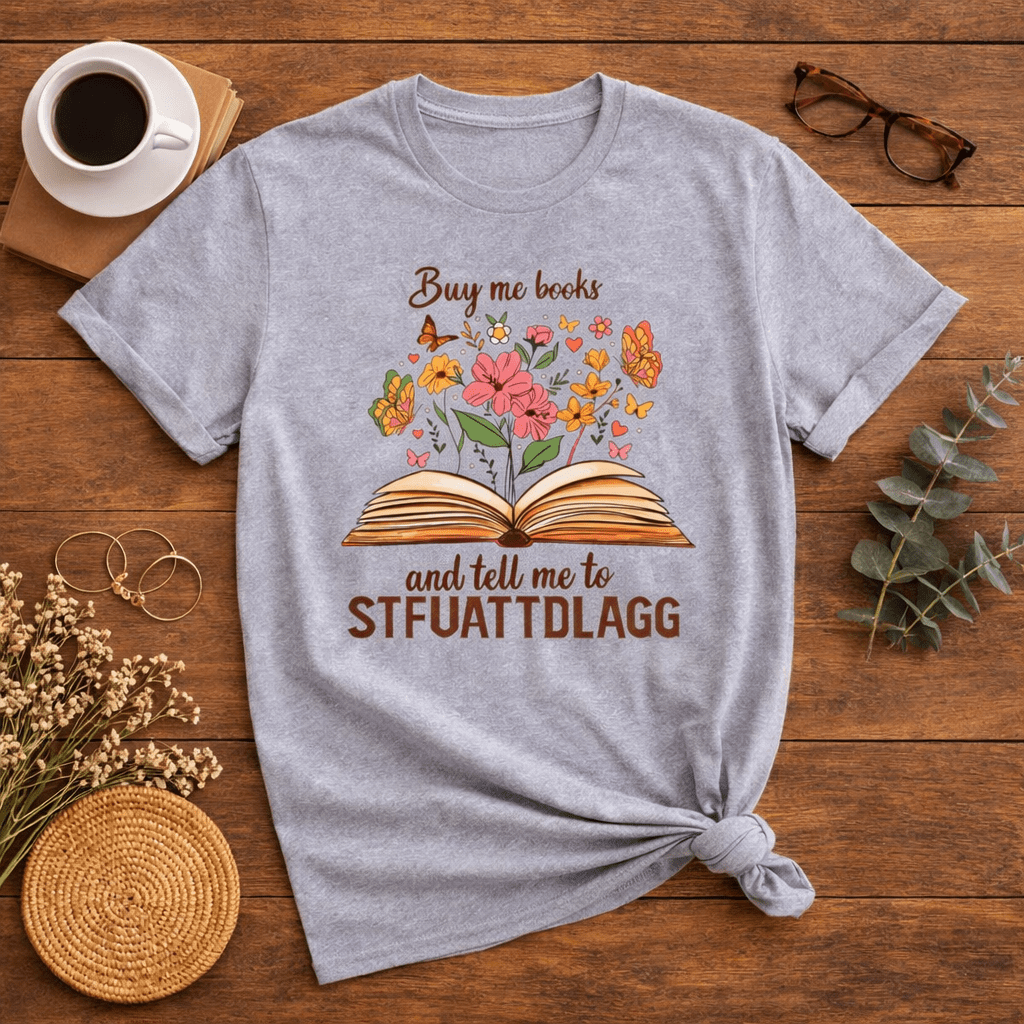 Buy Me Books and Tell Me to STFUATTDLAGG Floral Tee - T-Shirt - TheSpinedLife