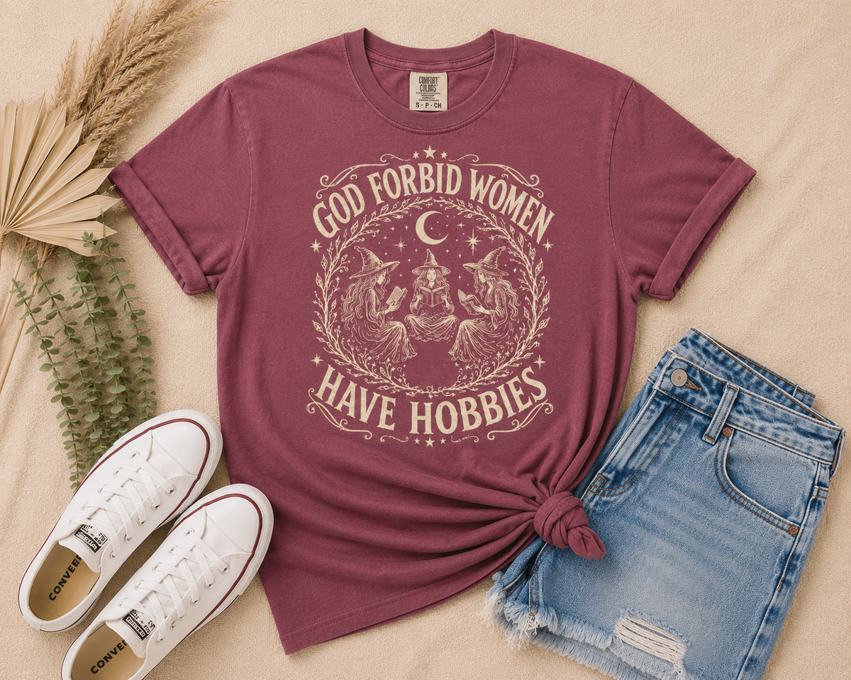 God Forbid Women Have Hobbies Tee