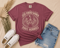 God Forbid Women Have Hobbies Tee - T-SHIRT - TheSpinedLife