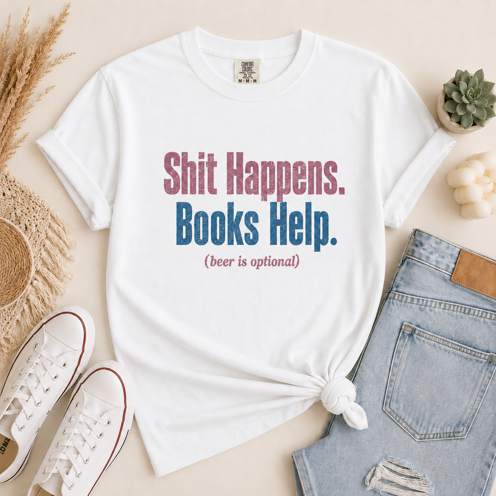 Shit Happens. Books Help. (beer is optional) Graphic Tee