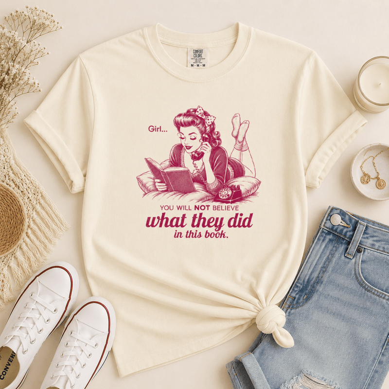 Girl... You Will NOT Believe What They Did In This Book Tee - T-SHIRT - TheSpinedLife