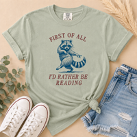 First of All, I’d Rather Be Reading Raccoon Tee