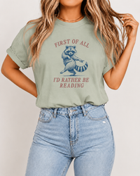 First of All, I’d Rather Be Reading Raccoon Tee