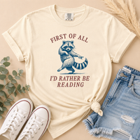 First of All, I’d Rather Be Reading Raccoon Tee