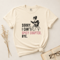 Sorry I Can't Spicy Chapter Bye Graphic Tee - T - SHIRT - TheSpinedLife