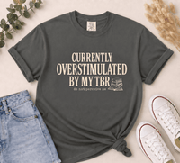 Currently Overstimulated By My TBR Tee - T-SHIRT - TheSpinedLife