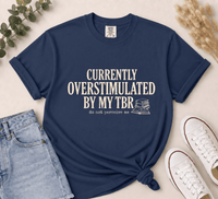 Currently Overstimulated By My TBR Tee - T-SHIRT - TheSpinedLife