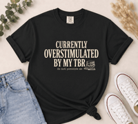 Currently Overstimulated By My TBR Tee - T-SHIRT - TheSpinedLife