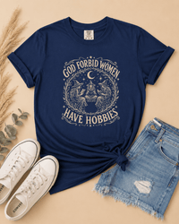 God Forbid Women Have Hobbies Tee - T-SHIRT - TheSpinedLife