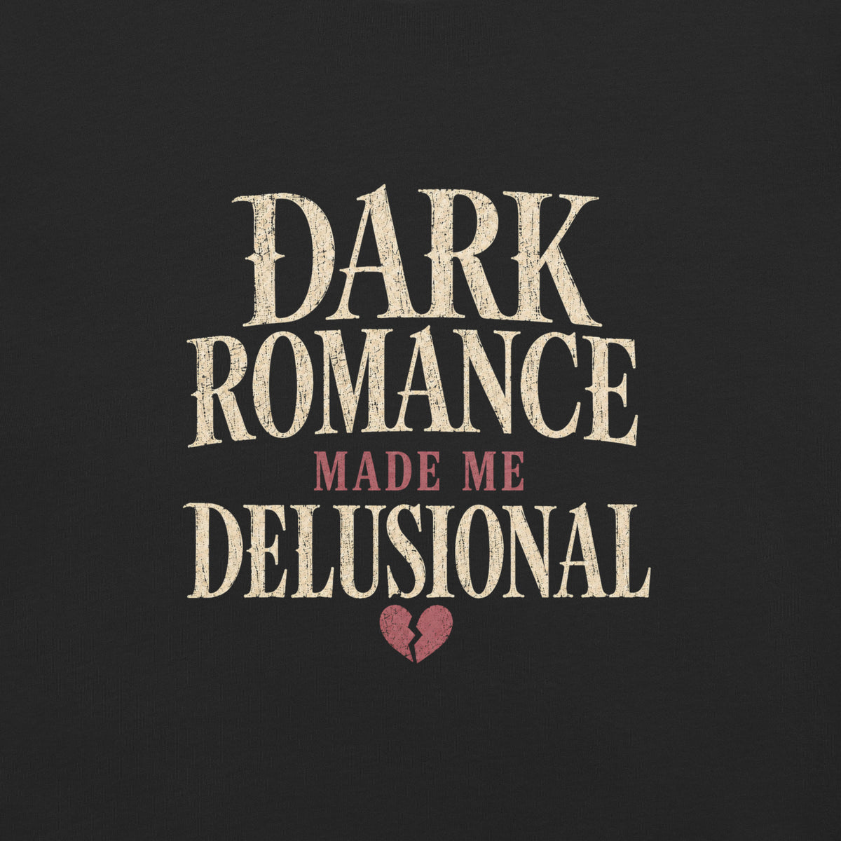 Dark Romance Made Me Delusional Graphic Tee - T - SHIRT - TheSpinedLife