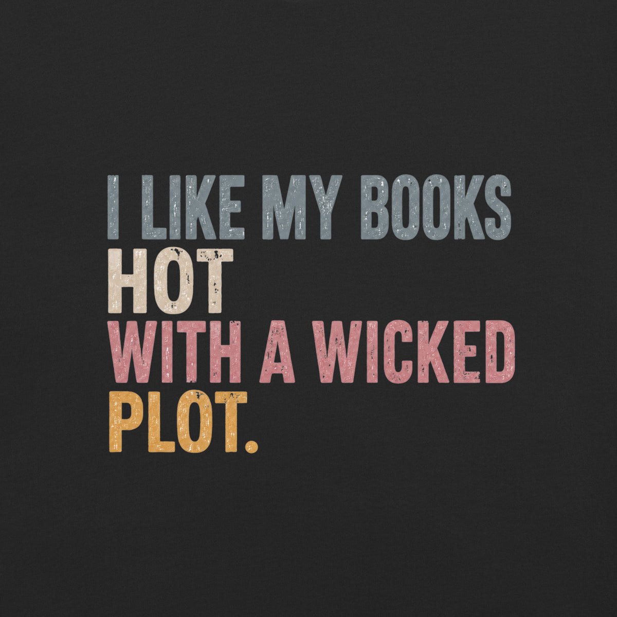 I Like My Books Hot With a Wicked Plot Graphic Tee - T-SHIRT - TheSpinedLife