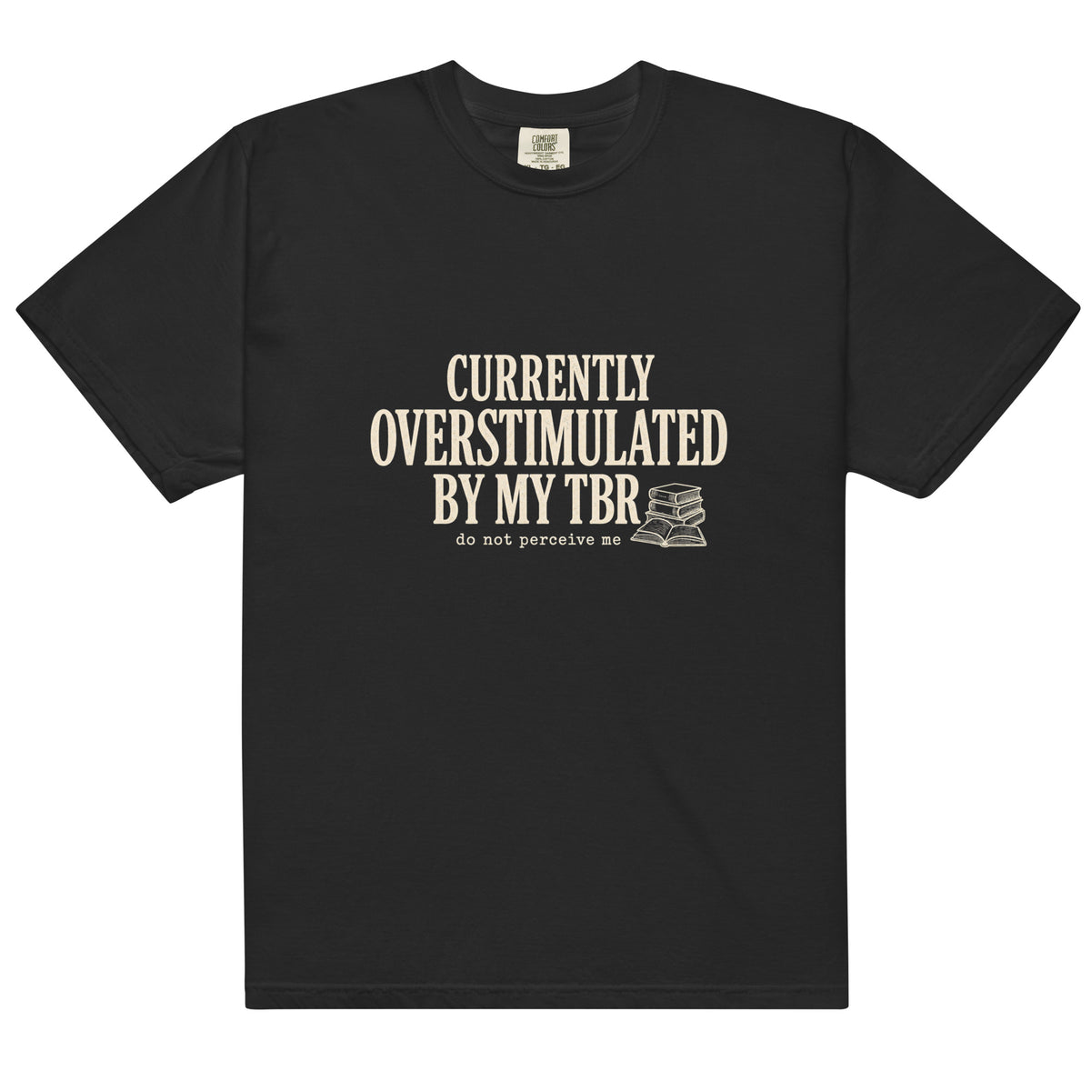 Currently Overstimulated By My TBR Tee - T-SHIRT - TheSpinedLife