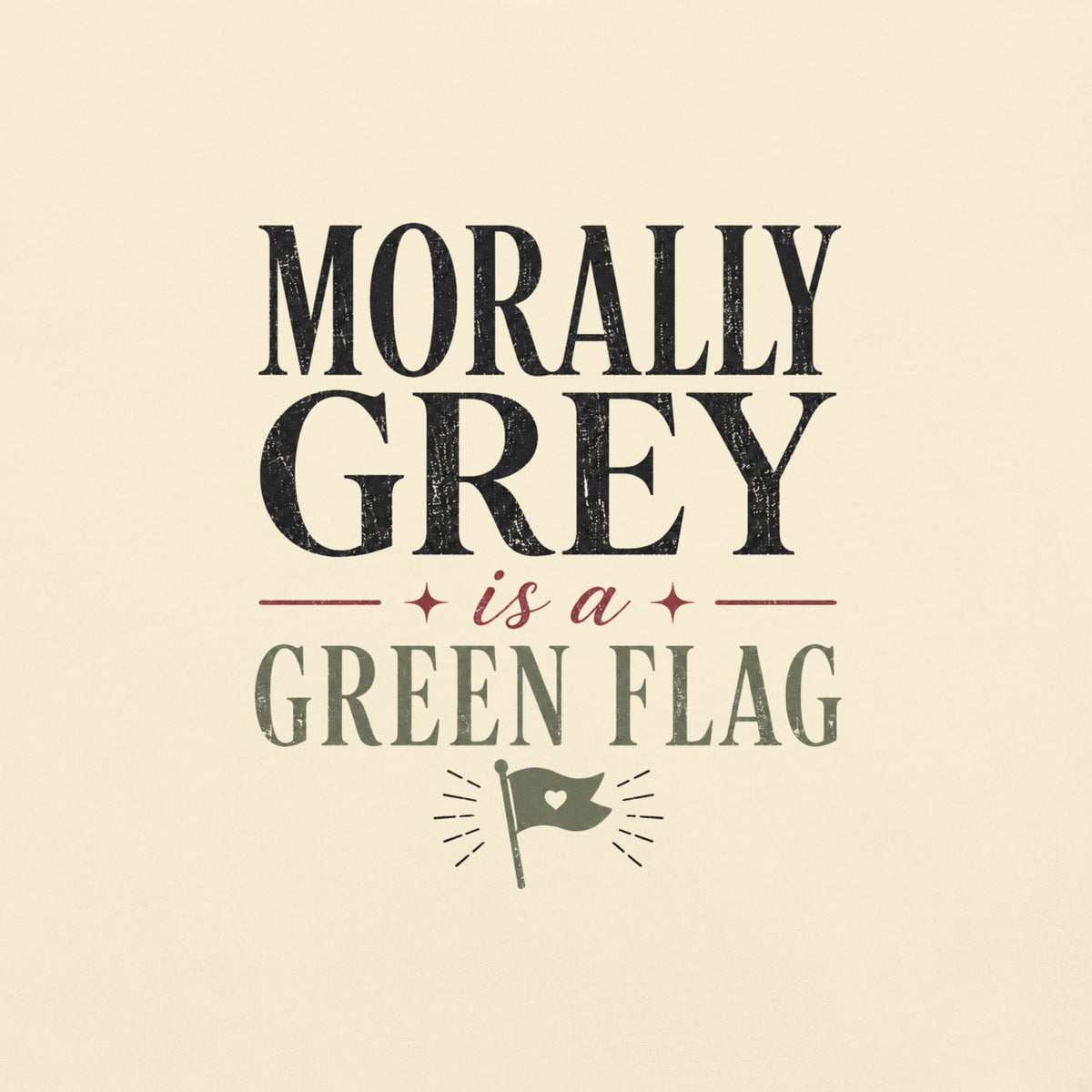 Morally Grey Is a Green Flag Graphic Tee - T - SHIRT - TheSpinedLife