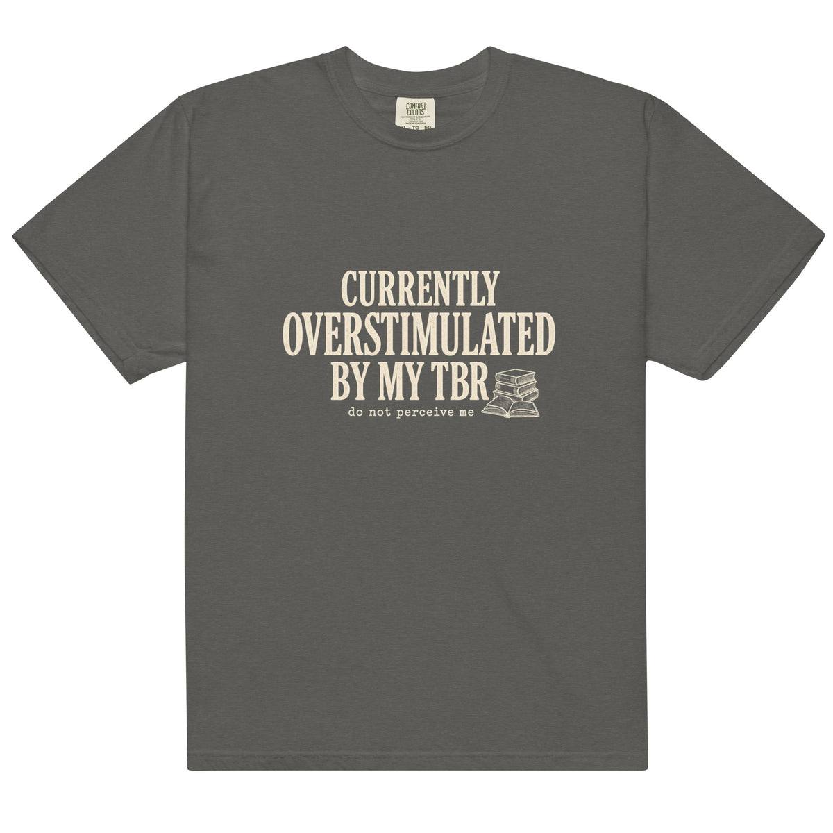 Currently Overstimulated By My TBR Tee - T-SHIRT - TheSpinedLife