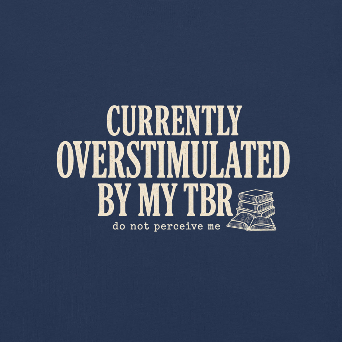 Currently Overstimulated By My TBR Tee - T-SHIRT - TheSpinedLife