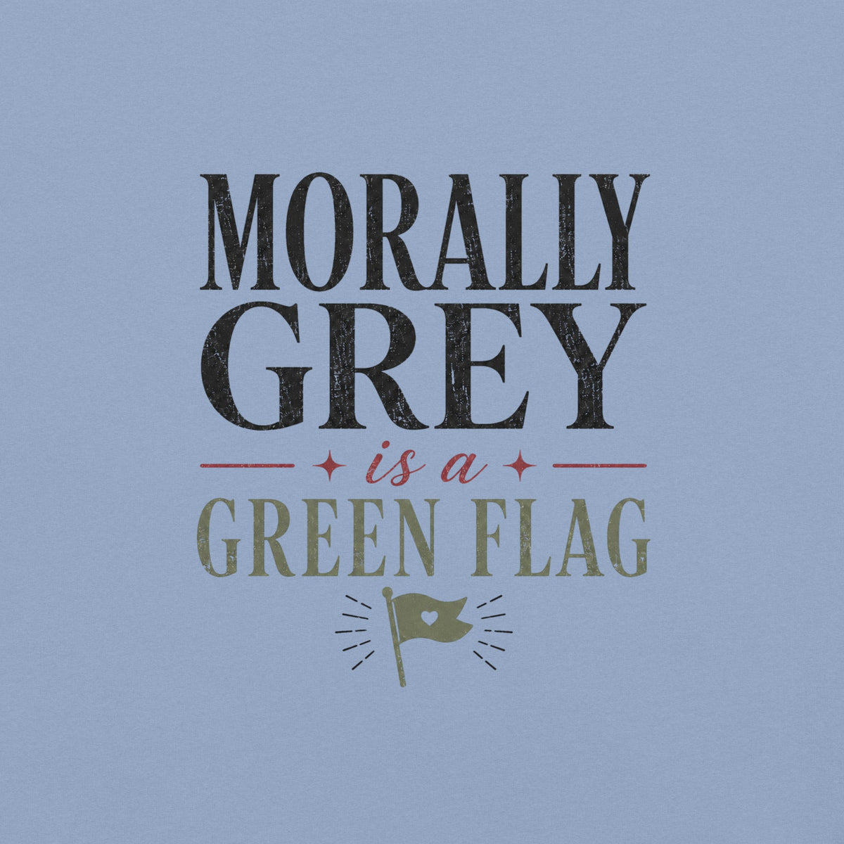 Morally Grey Is a Green Flag Graphic Tee - T - SHIRT - TheSpinedLife