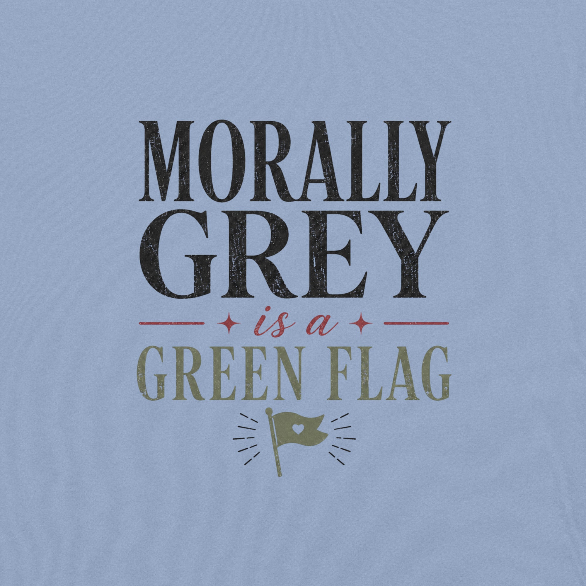 Morally Grey Is a Green Flag Graphic Tee - T - SHIRT - TheSpinedLife