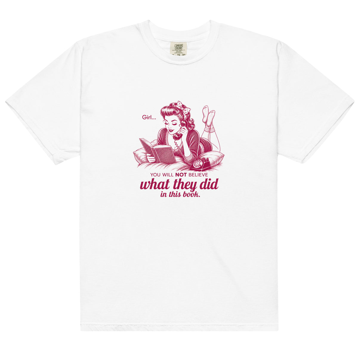 Girl... You Will NOT Believe What They Did In This Book Tee - T-SHIRT - TheSpinedLife