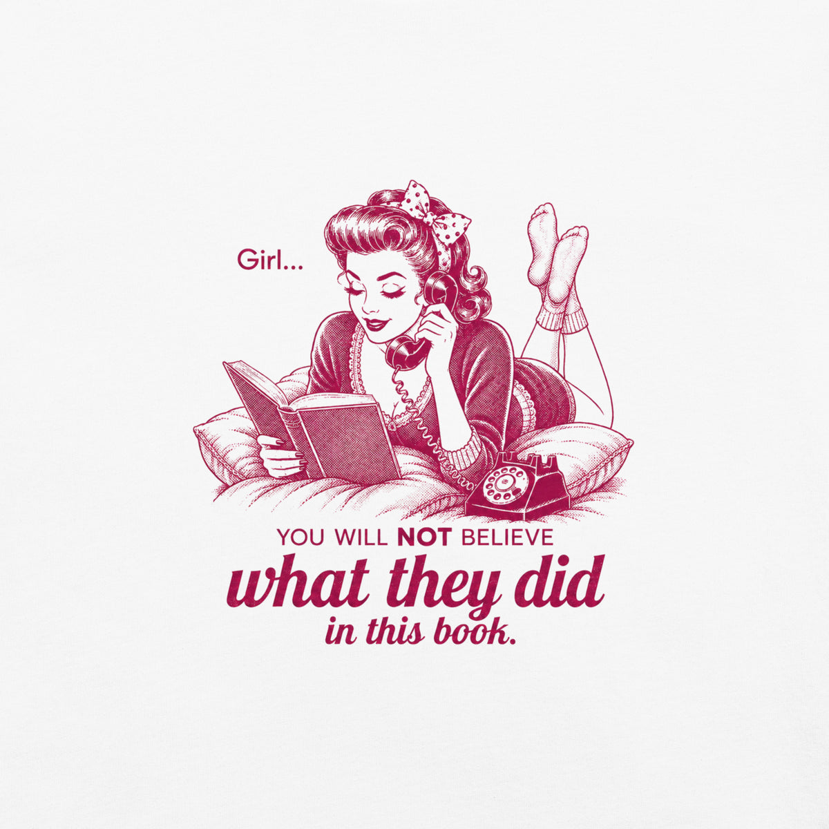 Girl... You Will NOT Believe What They Did In This Book Tee - T-SHIRT - TheSpinedLife