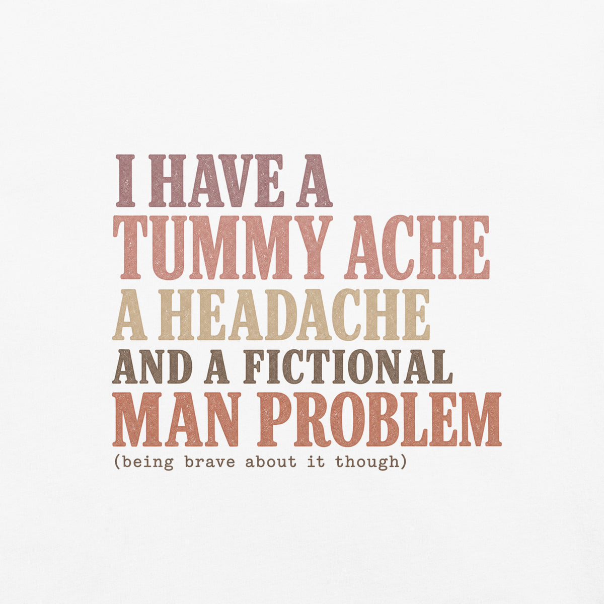 Tummy Ache Headache Fictional Man Problem Tee - T-SHIRT - TheSpinedLife