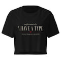 Unfortunately, I Have a Type Crop Top - T - SHIRT - TheSpinedLife